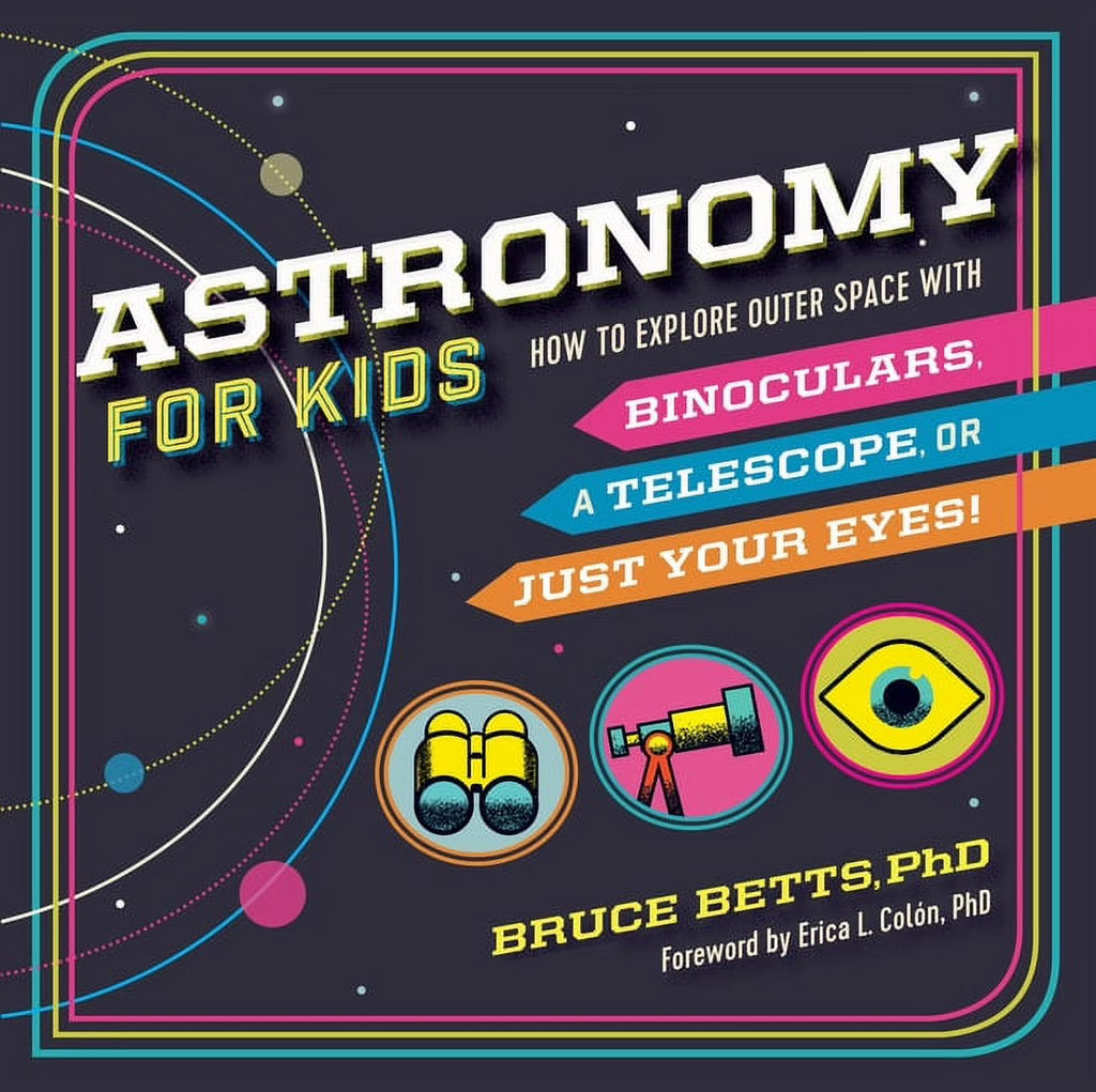 Astronomy for Kids: How to Explore Outer Space with Binoculars, a Telescope, or Just Your Eyes! (Paperback) U43258